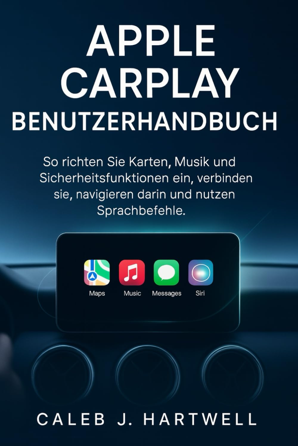 APPLE CARPLAY BENUTZERHANDBUCH (Caleb J. Hartwell's Complete User Guide Collection)