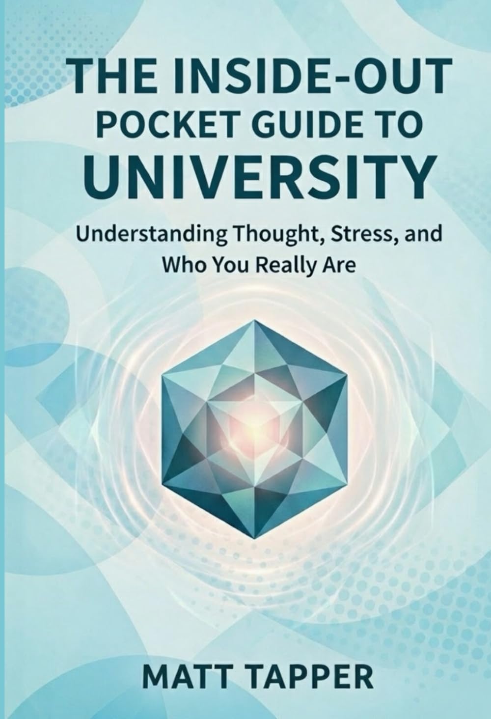 Inside-Out Pocket Guide to University: Understanding thought, stress, and who you really are