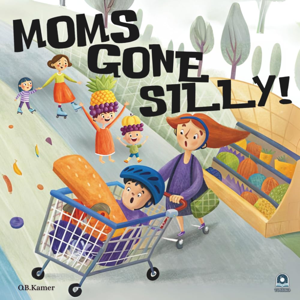 Moms Gone Silly!: A Funny Rhyming Picture Book for Kids Ages 3–5 About Wild, Wacky, and Wonderful Moms: A Funny Picture Book for Kids & Toddlers ... Book (Rhyming Bedtime Books by O.B.Kamer)