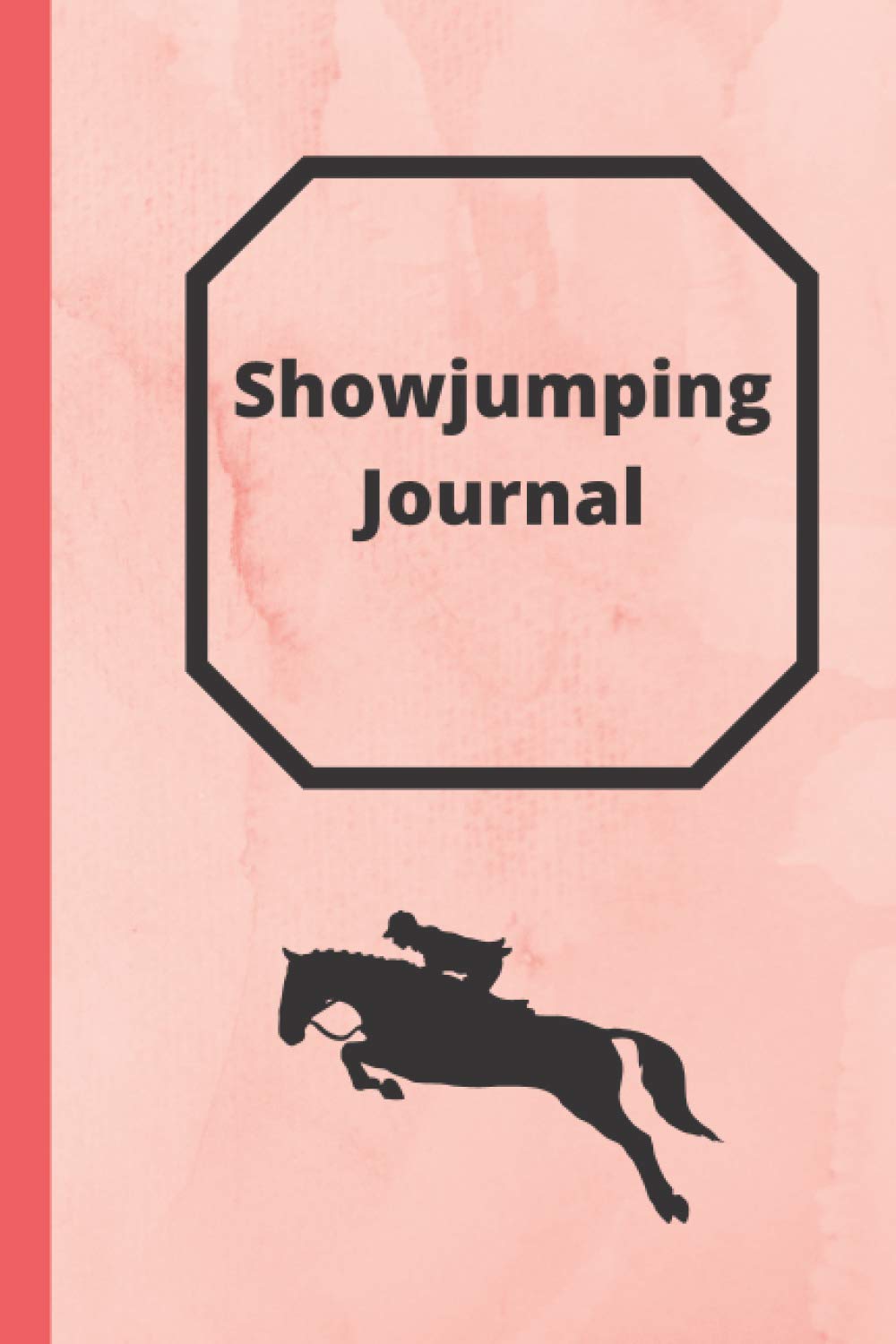 Showjumping Journal: Undated Planner for Competing and Training (Equestrian Journals (undated) and Log Books)