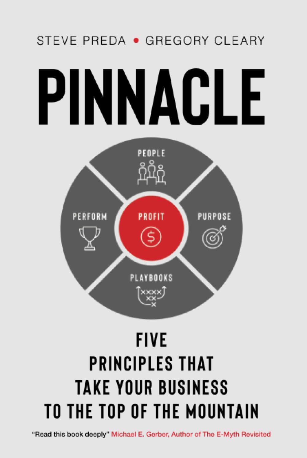 Gregory ClearyPinnacle: Five Principles that Take Your Business to the Top of the Mountain