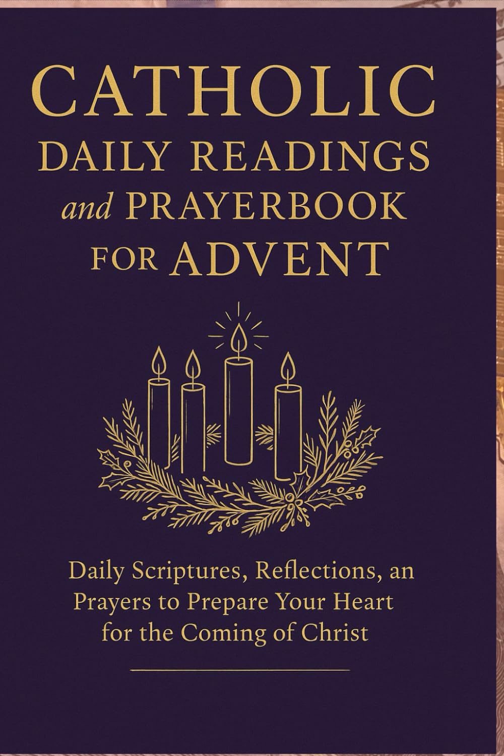 Catholic Daily Readings and Prayer book for Advent: Daily Scriptures, Reflections, and Prayers to Prepare Your Heart for the Coming of Christ
