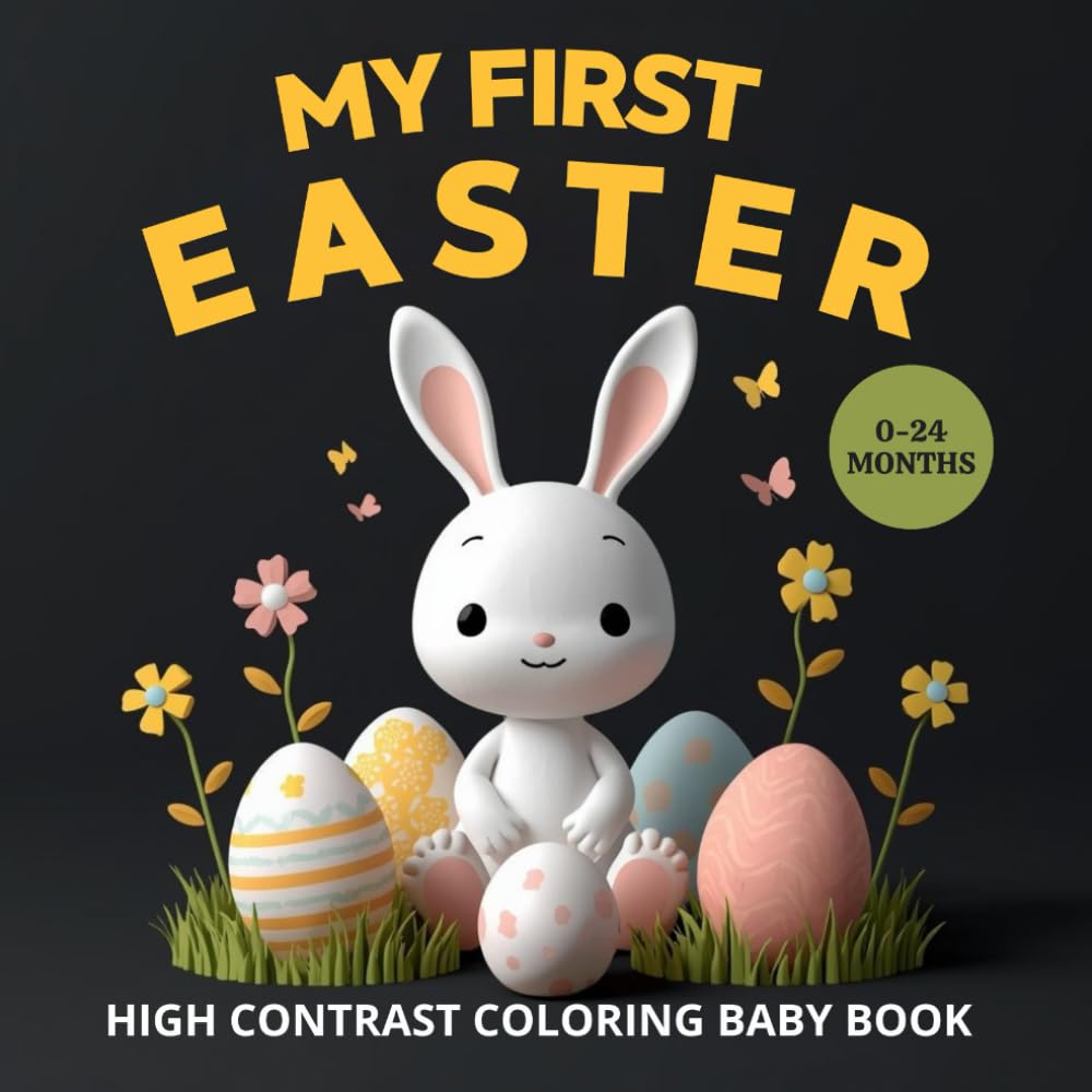 My First Easter High Contrast Coloring Book: Easter Basket Stuffers for Babies and Toddlers Ages 0–24 Months