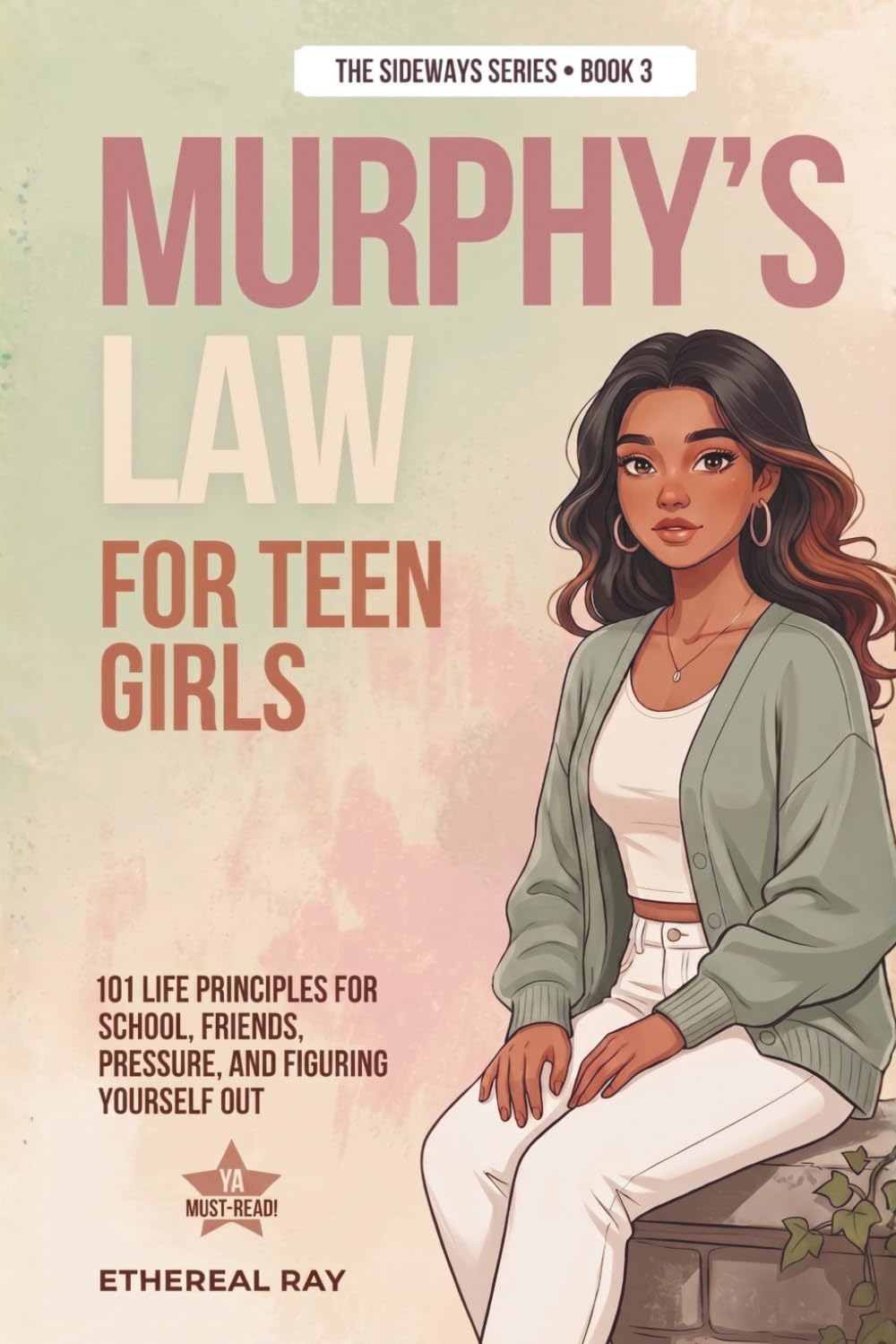 Murphy's Law for Teen Girls: 101 Life Principles for School, Friends, Pressure, and Figuring Yourself Out: 3 (The Sideways Series)