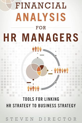Financial Analysis for HR Managers: Tools for Linking HR Strategy to Business Strategy
