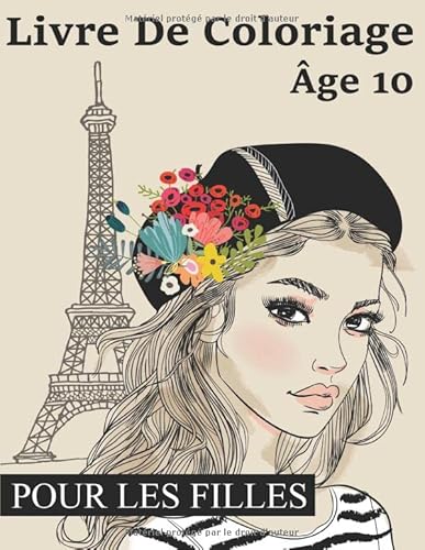 Livre De Coloriage Pour Les Filles Âge 10: Belles Portraits De Femmes - Livre d'inspiration zen pour le développement créatif pour les adolescents et adultes.
