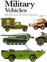 Military Vehicles: 300 Innovative Forms of Transport (Mini Encyclopedia)