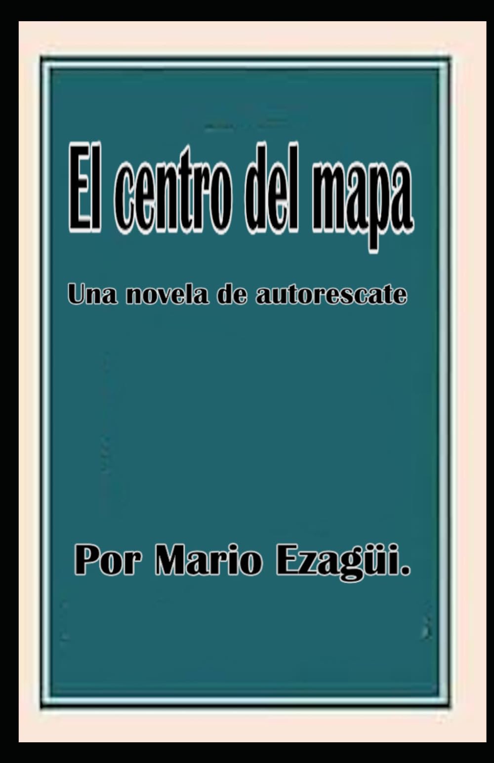 EL CENTRO DEL MAPA: Una novela de autorrescate