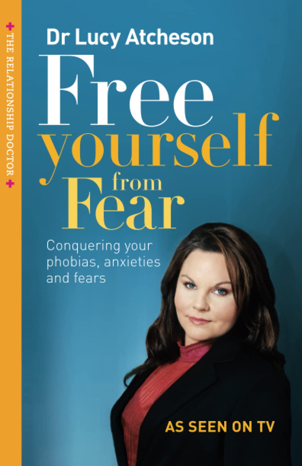 Free Yourself From Fear: Conquering Your Phobias, Anxieties and Fears