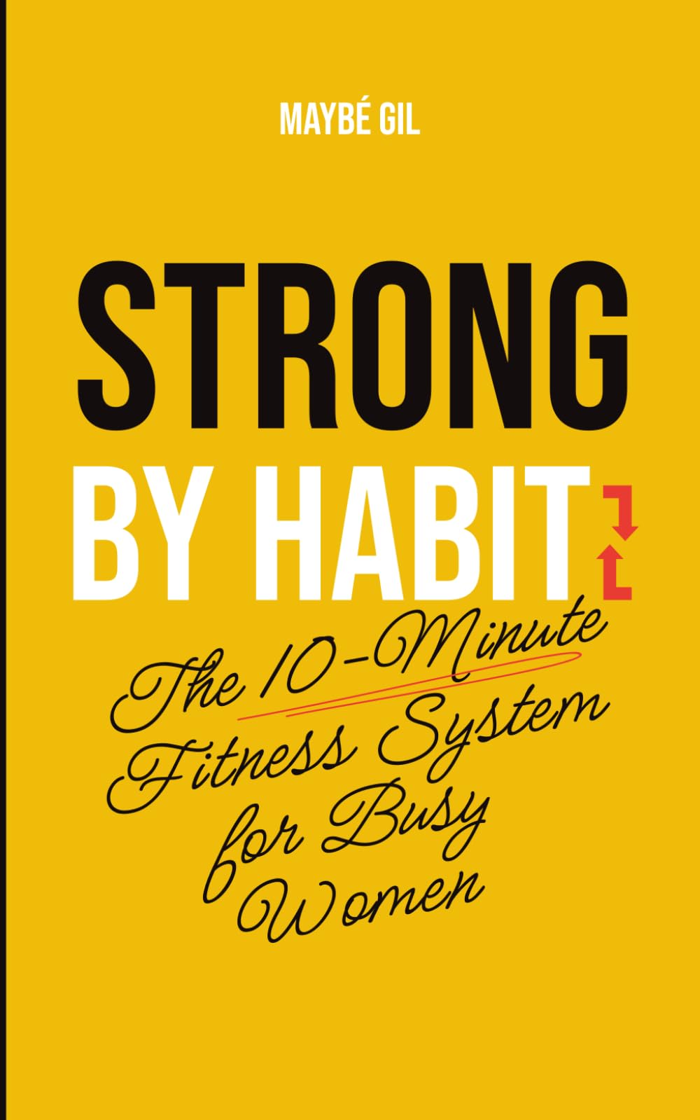 Strong by Habit: 10-Minute Workouts and Simple Habits for Busy Women to Build Strength, Energy, and Confidence