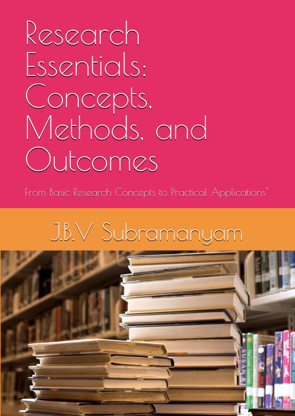 Research Essentials: Concepts, Methods, and Outcomes: From Basic Research Concepts to Practical Applications"
