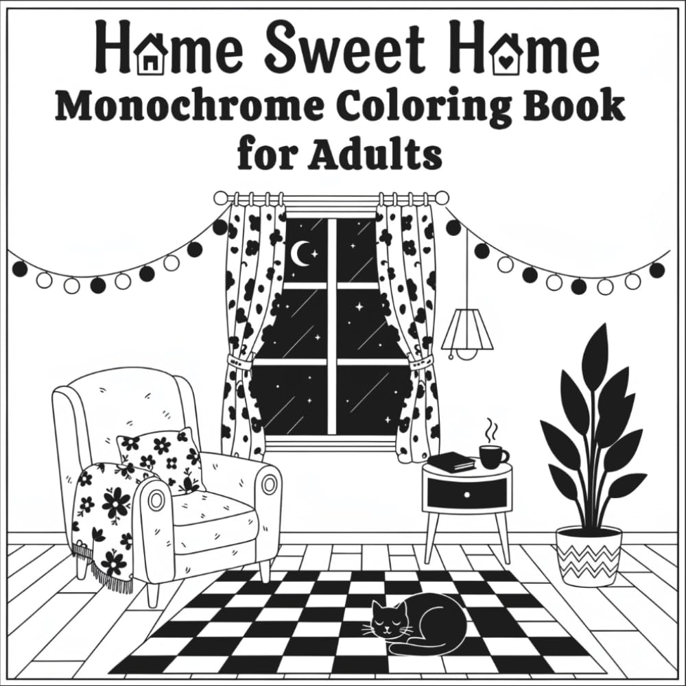 Home Sweet Home Monochrome Coloring Book for Adults: 50+ Greyscales Cozy Spaces, Relaxing Interior Designs, Hygge Rooms & Stress Relieving Home Scenes