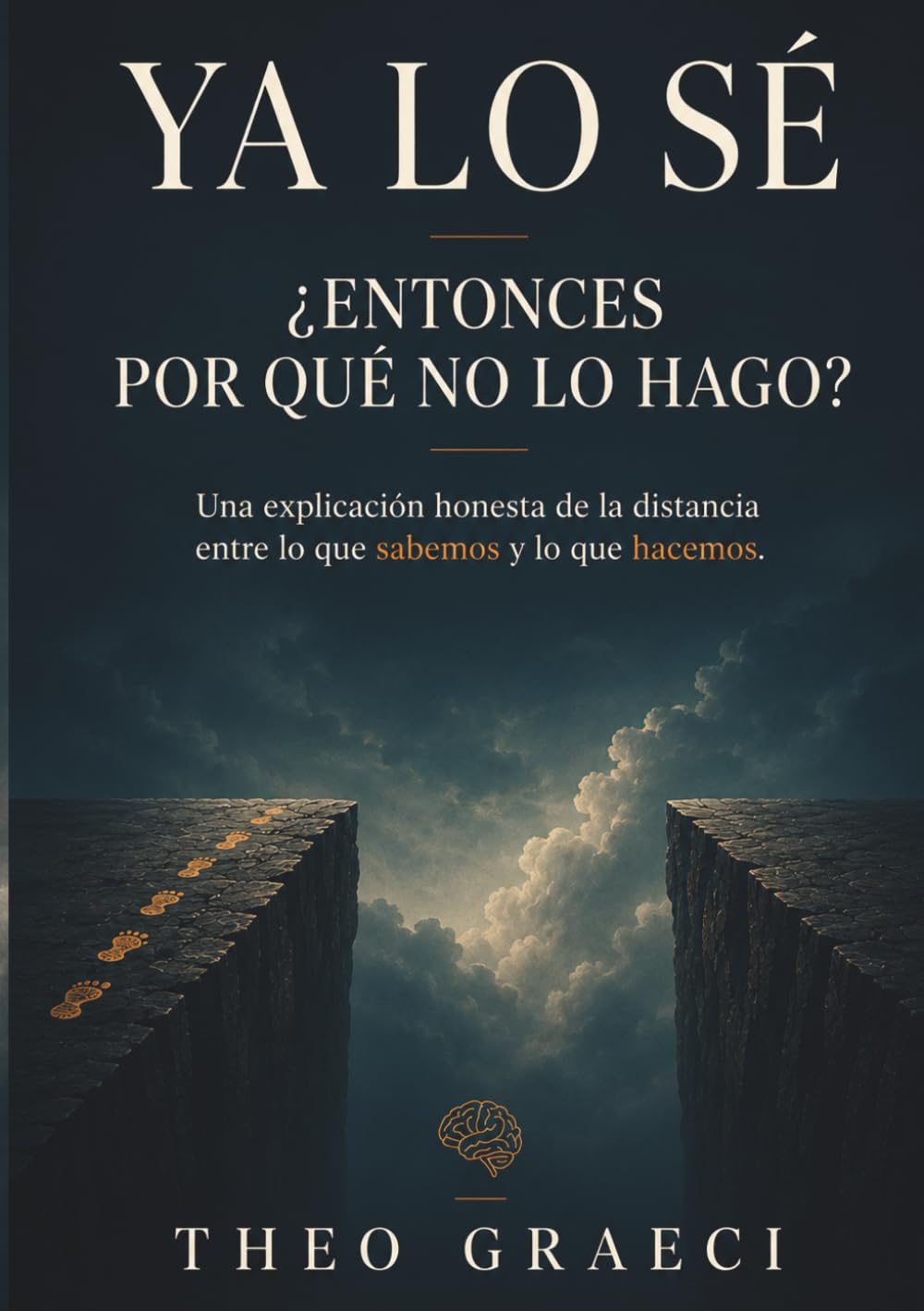 YA LO SÉ: ¿Entonces por qué no lo hago? Una explicación honesta de la distancia entre lo que sabemos y lo que hacemos