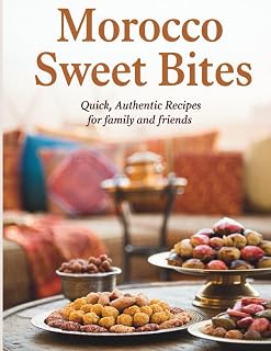 Morocco Sweet Bites: Quick, Authentic Recipes for Family and Friends