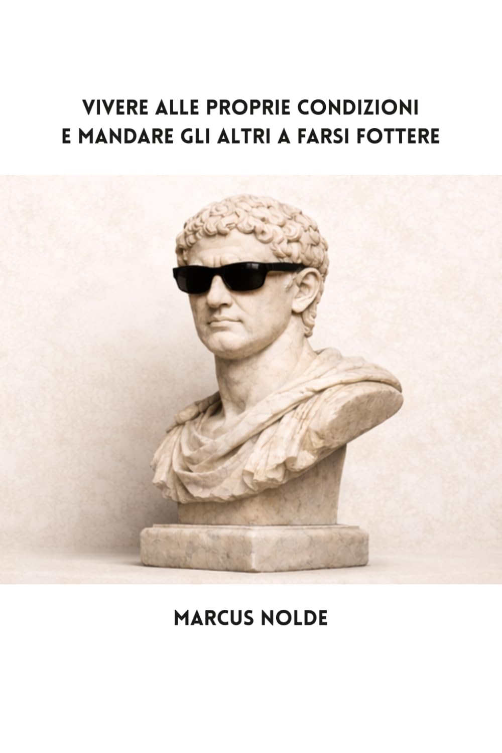 VIVERE ALLE PROPRIE CONDIZIONI E MANDARE GLI ALTRI A FARSI FOTTERE