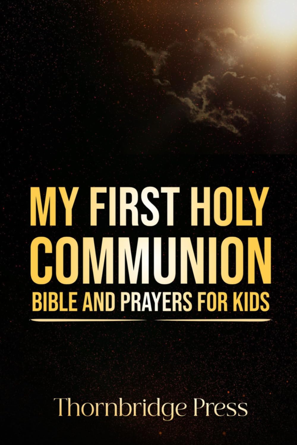 MY FIRST HOLY COMMUNION BIBLE AND PRAYERS FOR KIDS: A Traditional Catholic Keepsake of Scripture Stories, Mass Guide, and Devotions for Children