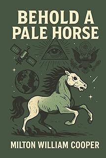 Behold a Pale Horse by Milton William Cooper: Government Secrets, UFO Conspiracies & the New World Order | Cult Classic Exposé of Hidden Truths and Global Control
