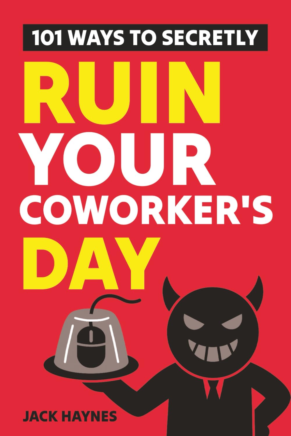 101 Ways To Secretly Ruin Your Coworker's Day: Ton