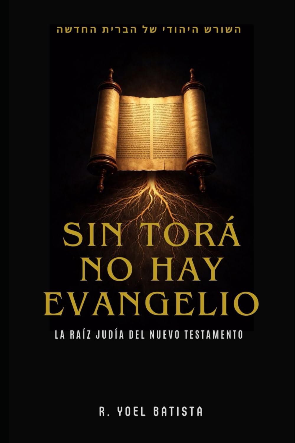 SIN TORÁ NO HAY EVANGELIO: LA RAÍZ JUDÍA DEL NUEVO TESTAMENTO