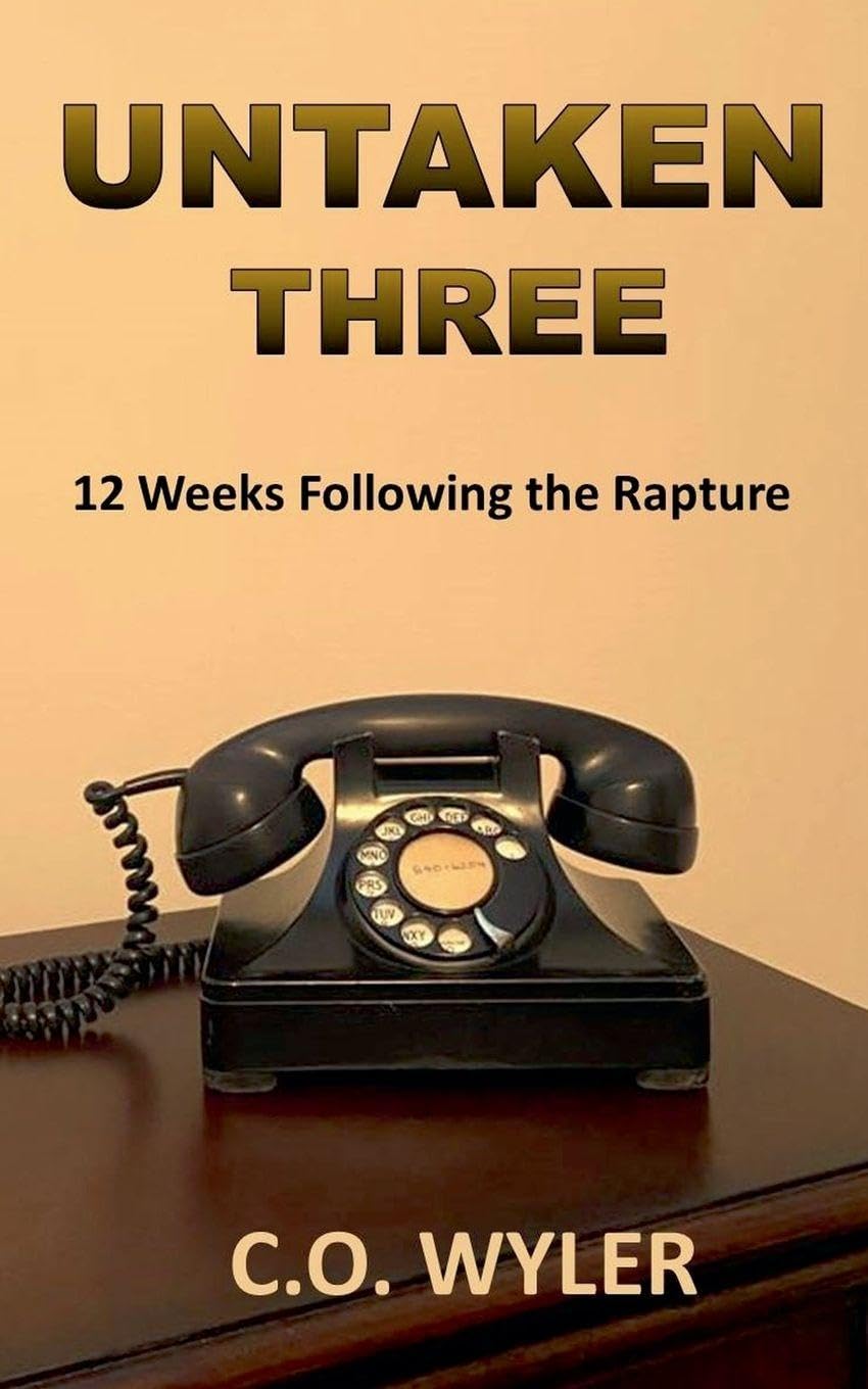 Untaken Three: 12 Weeks Following the Rapture: 3 (End Times)