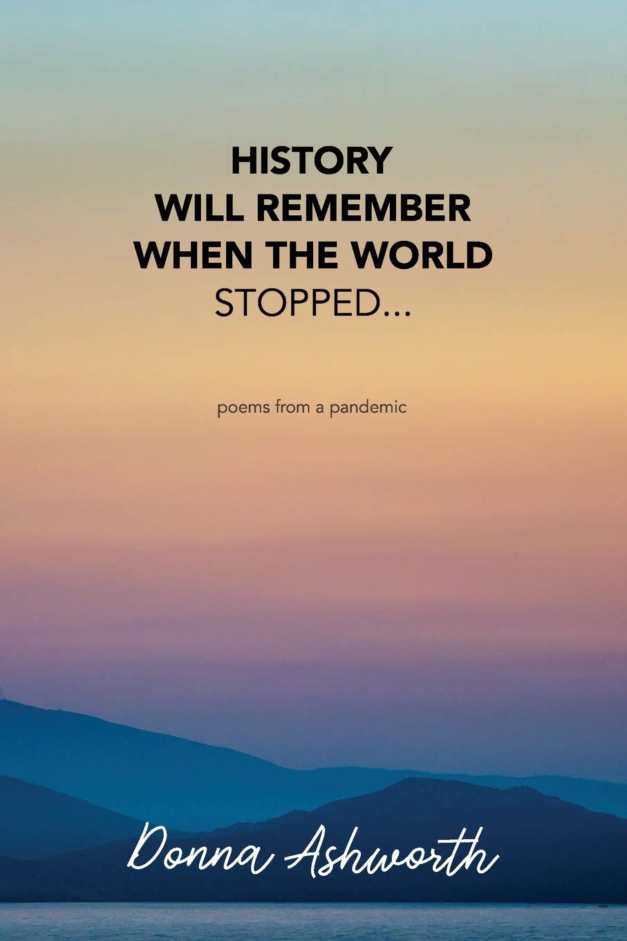 Independently Published History Will Remember When The World Stopped: poems from a pandemic