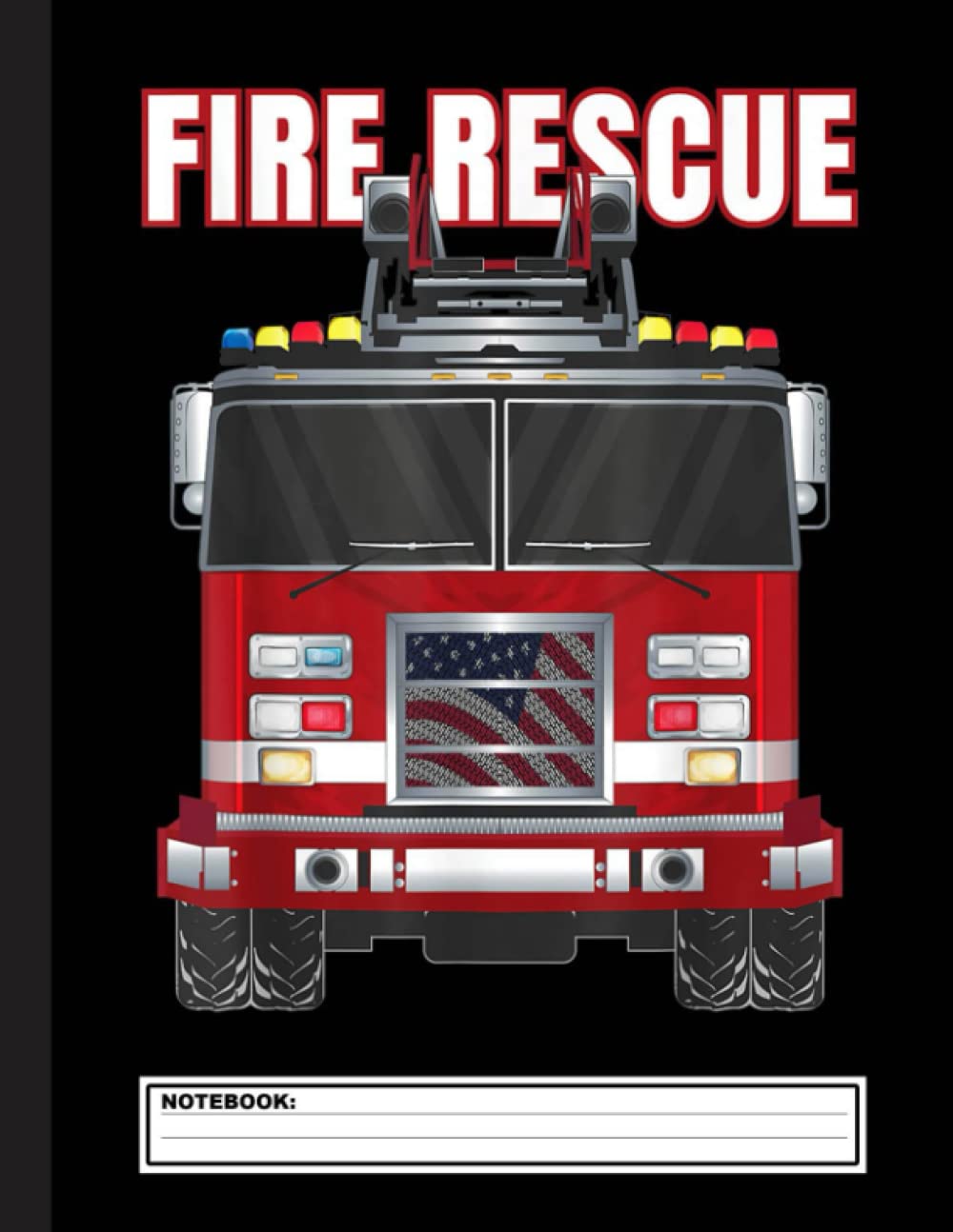 American Fire Rescue Firefighter Department Truck Fireman Notebook: pretty Fire Truck Notebook, Wide Ruled, 120 pages,Firefighter, Kids, Adults, ... Writing ... Perfect As Gifts For monster