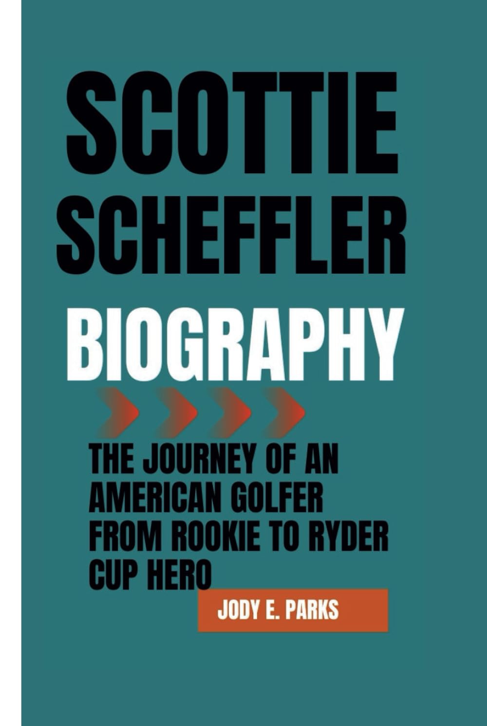 SCOTTIE SCHEFFLER BIOGRAPHY: The Journey of an American Golfer From Rookie to Ryder Cup Hero