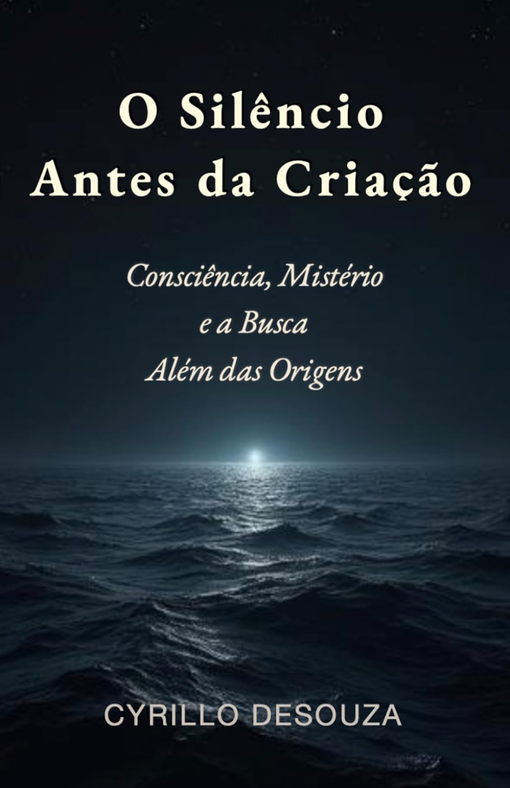 O Silêncio Antes da Criação: Consciência, Mistério e a Busca Além das Origens