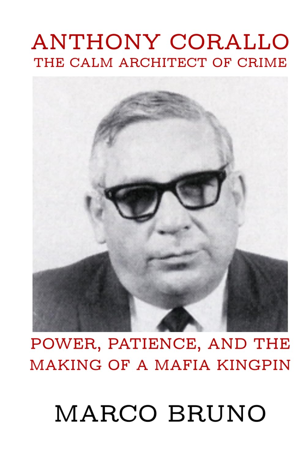 Anthony Corallo: The Calm Architect of Crime: Power, Patience, and the Making of a Mafia Kingpin