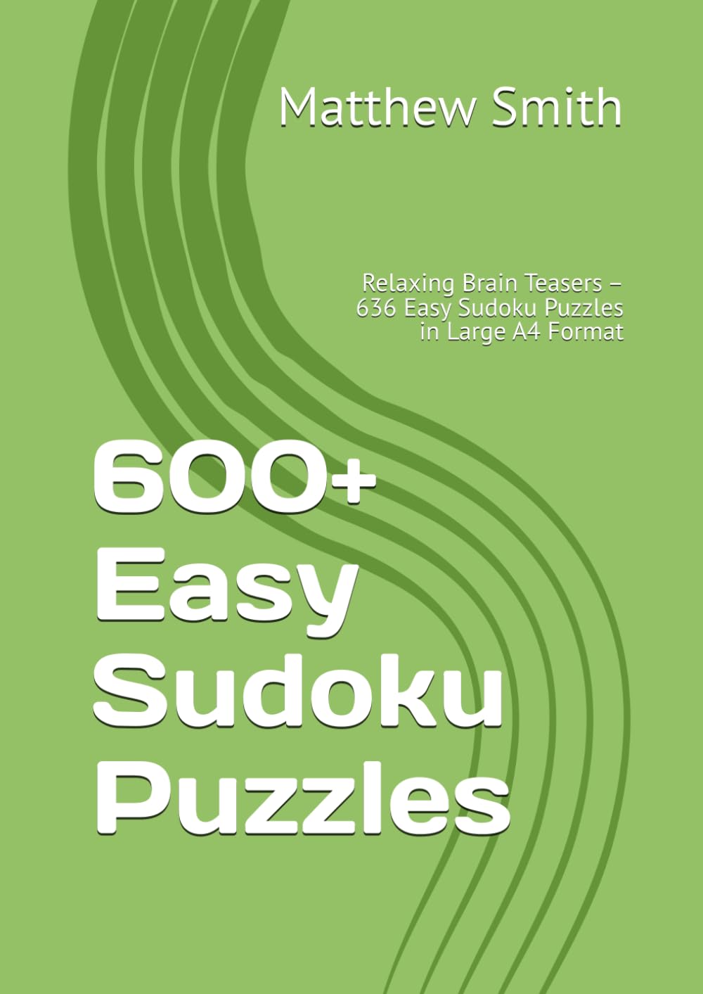 600+ Easy Sudoku Puzzles: Relaxing Brain Teasers – 636 Easy Sudoku Puzzles in Large A4 Format (600+ Sudoku)