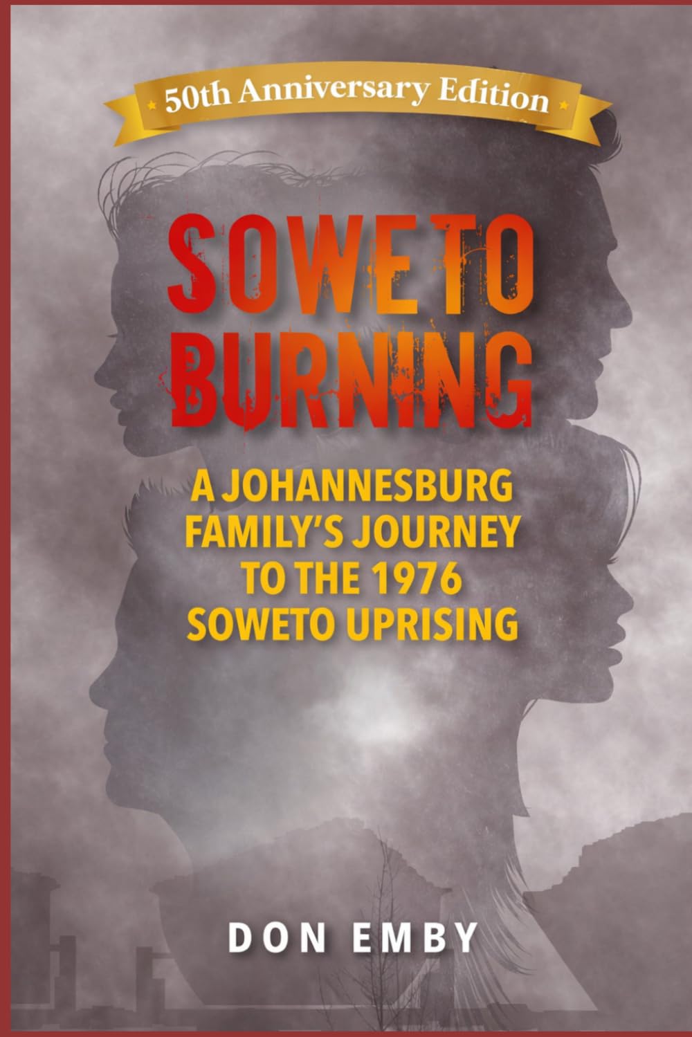 SOWETO BURNING: A Family's Journey to the 1976 Soweto Riots