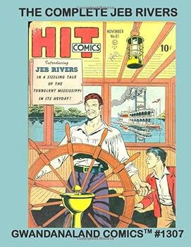The Complete Jeb Rivers : Gwandanaland Comics #1307 -- Riverboat Adventures on the Old Mississippi --- His Complete Stories from Hit Comics, Police Comics and Doll Man Comics