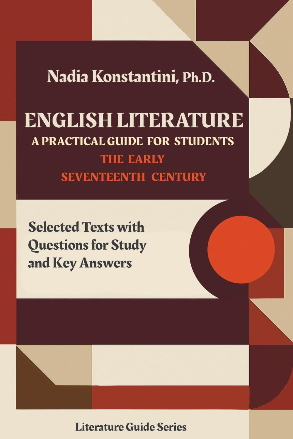 English Literature: A Practical Guide for Students, Volume 3: The Early Seventeeth Century: Selected Texts with Questions for Study and Key Answers (Literature Guide Series)
