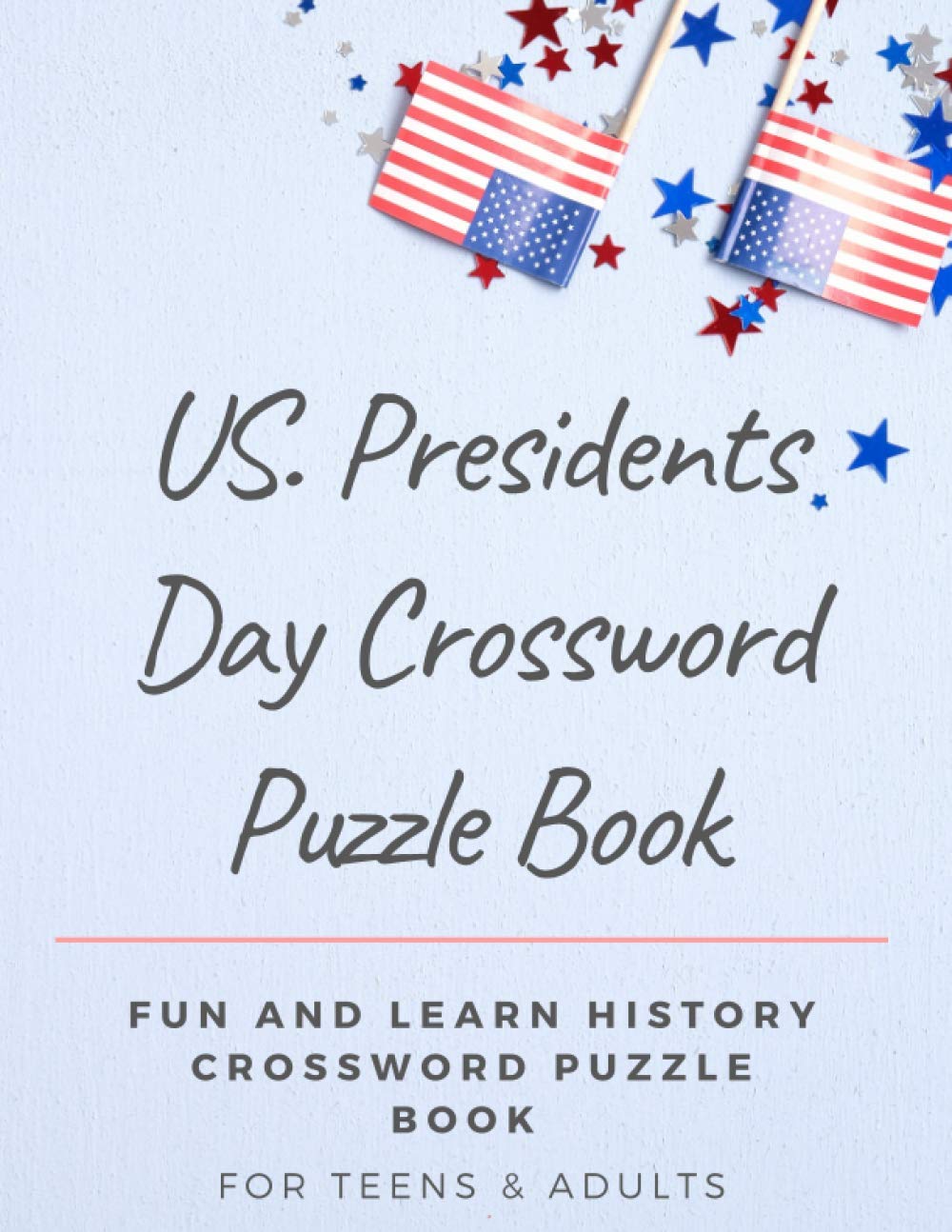 US. Presidents Day Crossword Puzzle Book: Fun and Learn History Crossword Puzzle Book For Teens & Adults