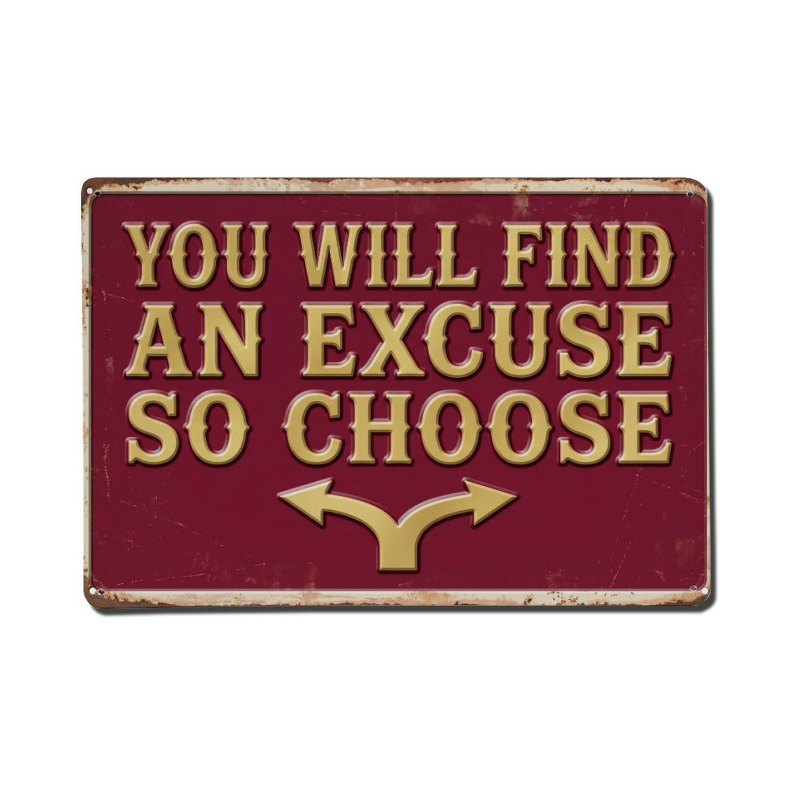 Will Find Excuse Choose Retro Motivational Slogans Metal Tin Sign Plaque Wall Decor for Cafe, Club Bar, Office, Home Garden Metal Poster 8x12Inch