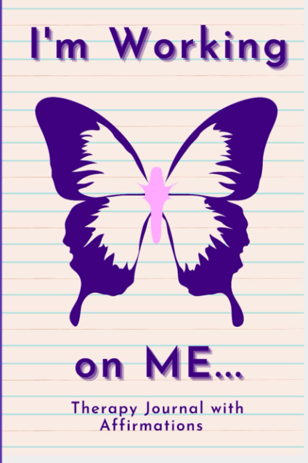 I'm Working on Me: Therapy Journal with Affirmations
