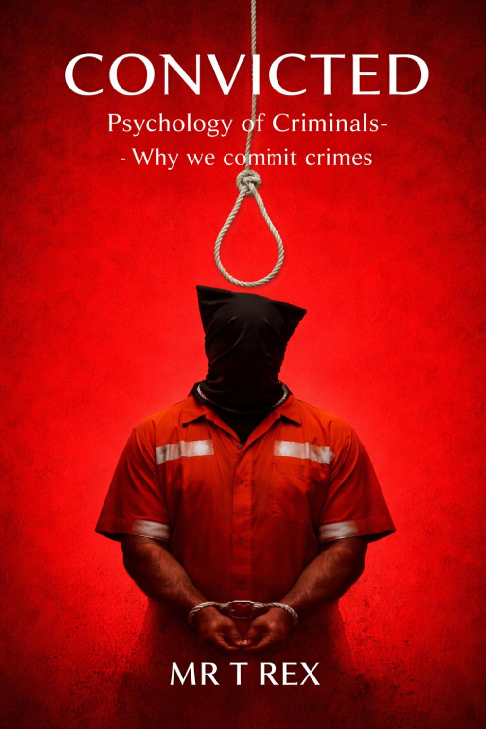 CONVICTED: Psychology of Criminals – Why We Commit Crimes