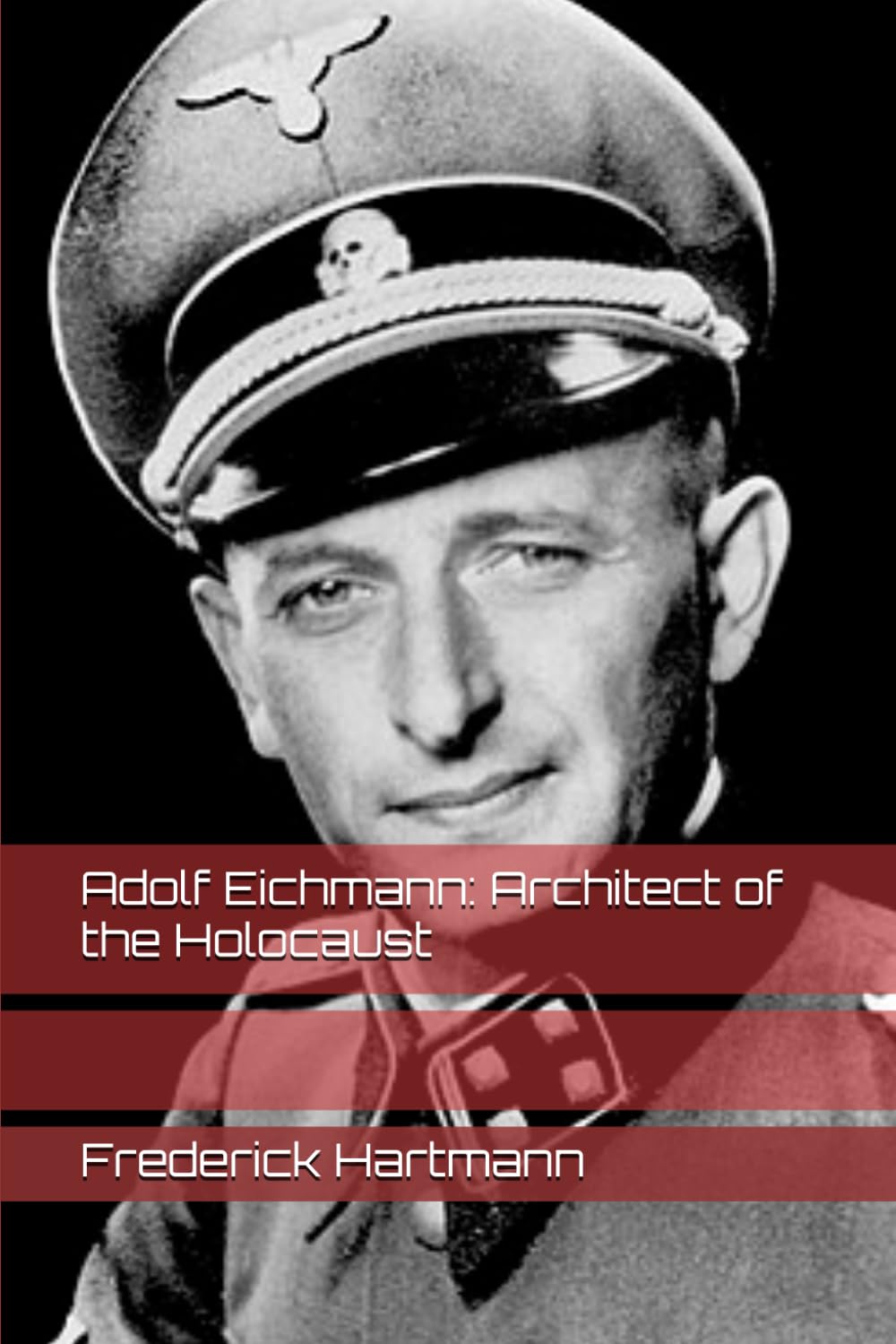 Adolf Eichmann: Architect of the Holocaust: 4 (Commanders of Evil)