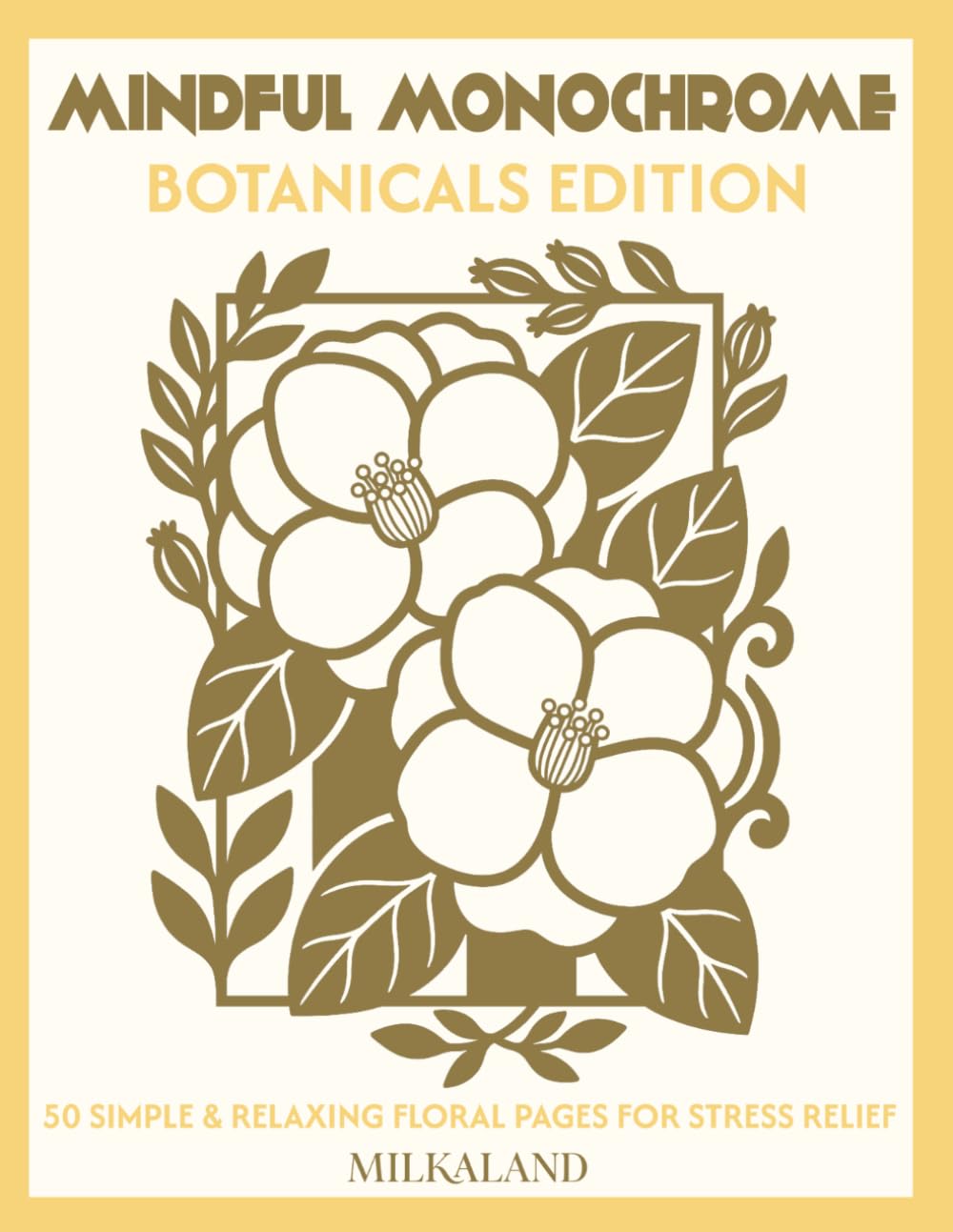 MINDFUL MONOCHROME - Botanicals Edition: 50 Easy Black & White Botanical Designs for Adults and Teens: Mindful and Calming Floral Pages for Stress Relief and Relaxation