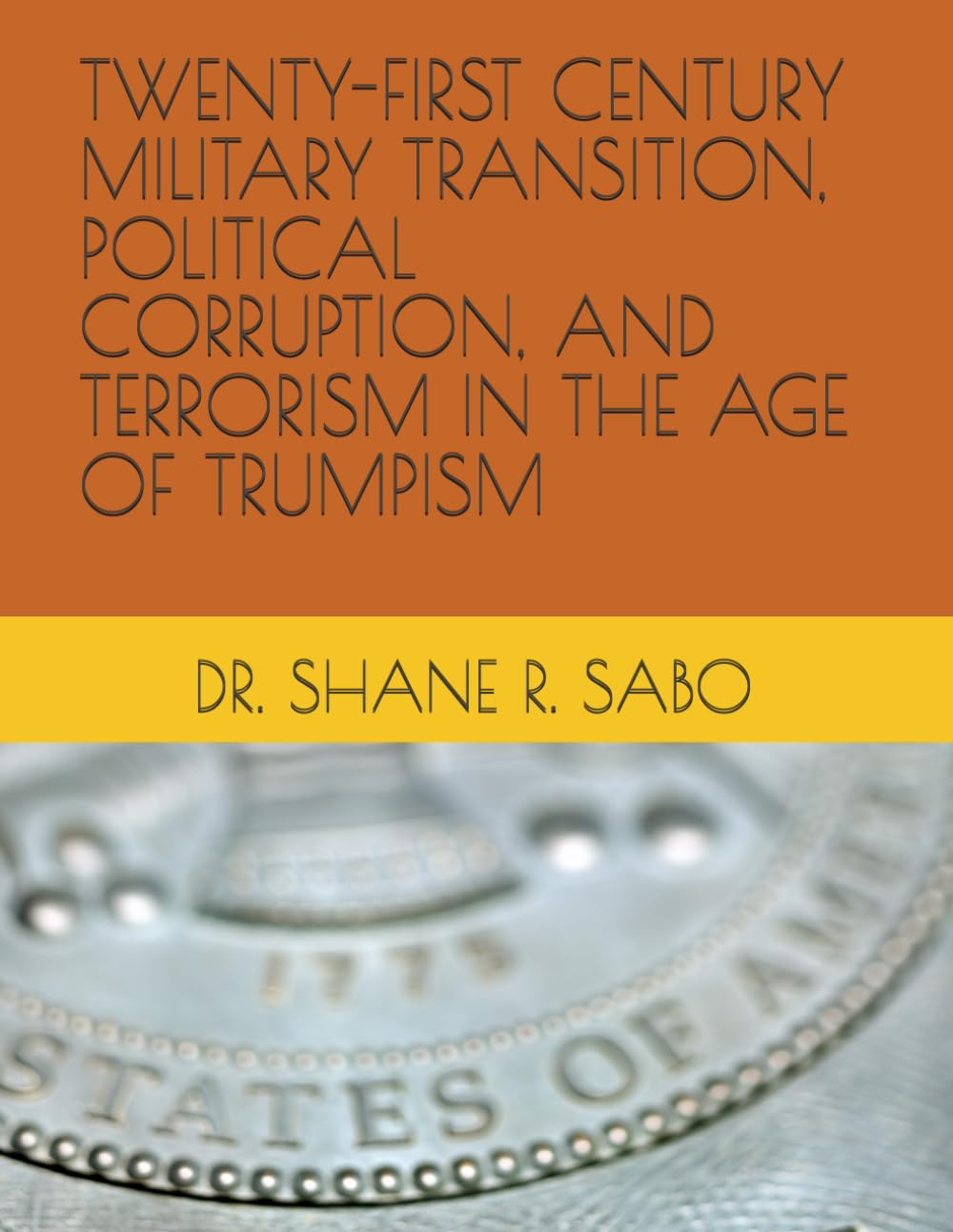 TWENTY-FIRST CENTURY MILITARY TRANSITION, POLITICAL CORRUPTION, AND TERRORISM IN THE AGE OF TRUMPISM