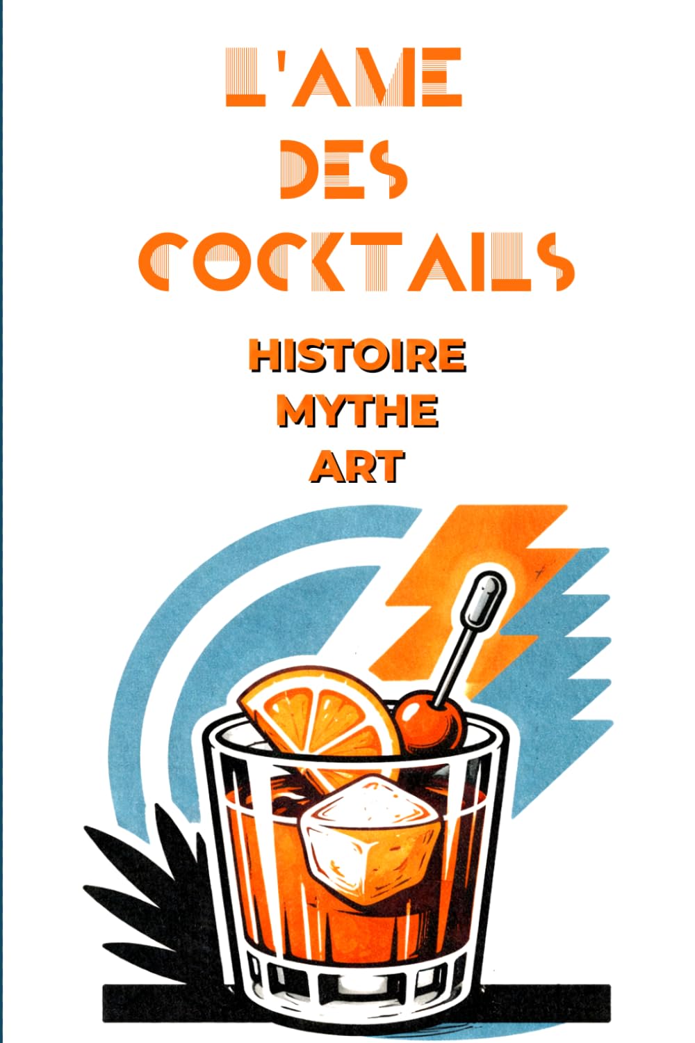 L'Âme des Cocktails : Histoire, Recettes et Techniques de 20 Classiques Incontournables: Guide complet : recettes authentiques, variantes ... et secrets de mixologues professionnels