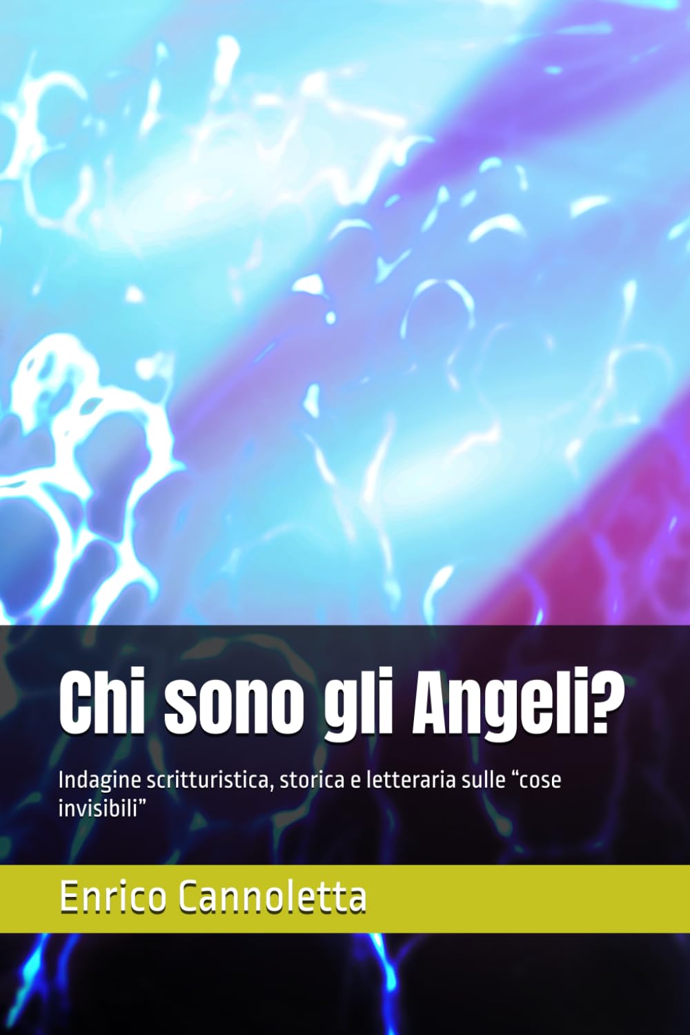 Chi sono gli Angeli?: Indagine scritturistica, storica e letteraria sulle “cose invisibili”