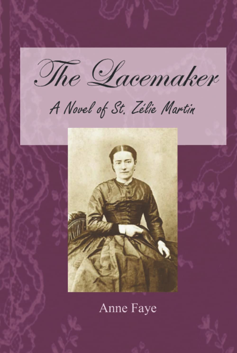 The Lacemaker: A Novel of St. Zélie Martin