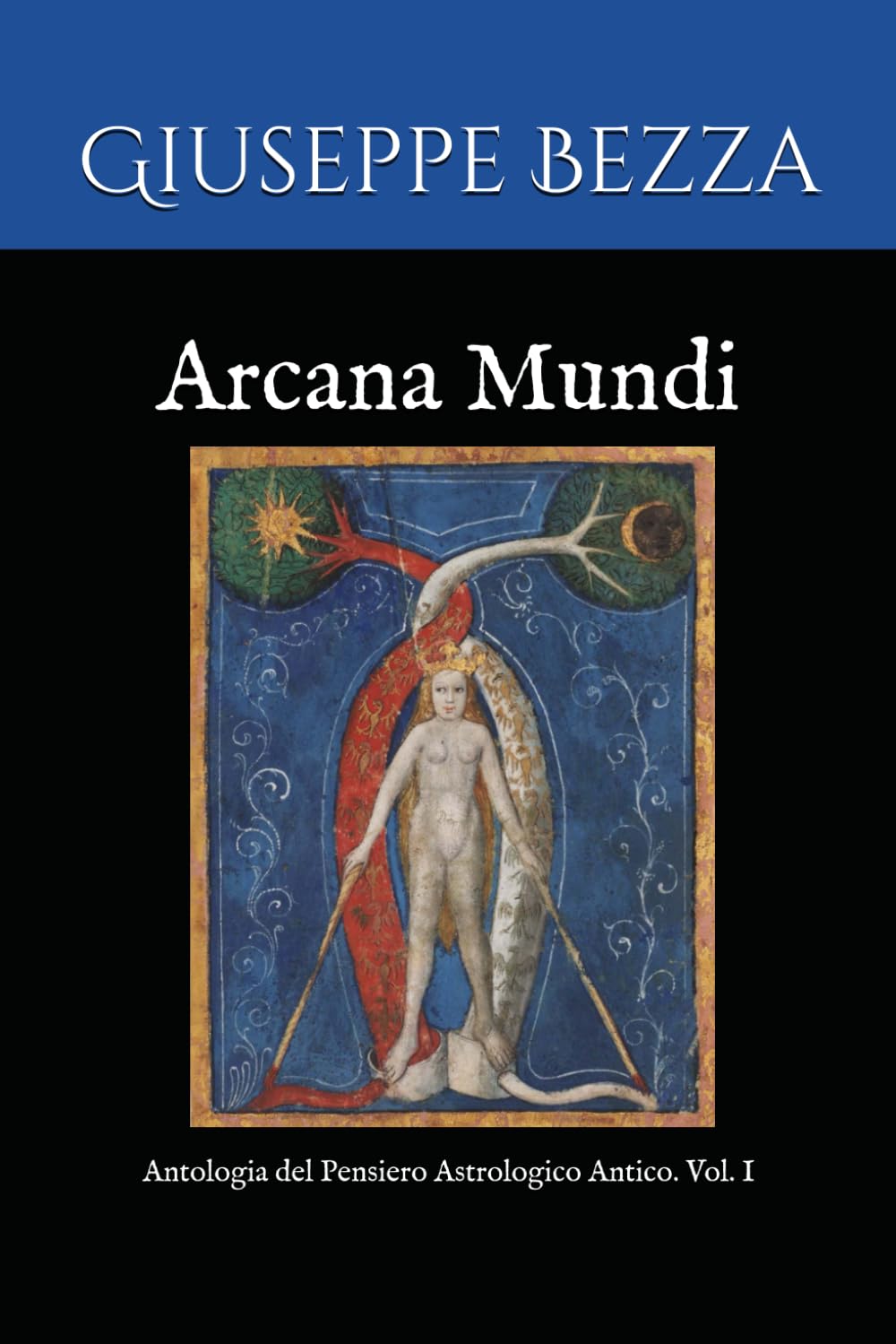 Arcana Mundi: Antologia del Pensiero Astrologico Antico. Vol. I