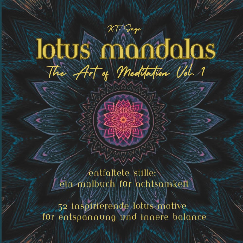 Lotus Mandalas - The Art of Meditation Vol. 1: Das Malbuch für Erwachsene zur Entspannung und Stressbewältigung - 52 wunderschöne Lotus-Motive für Achtsamkeit und innere Ruhe