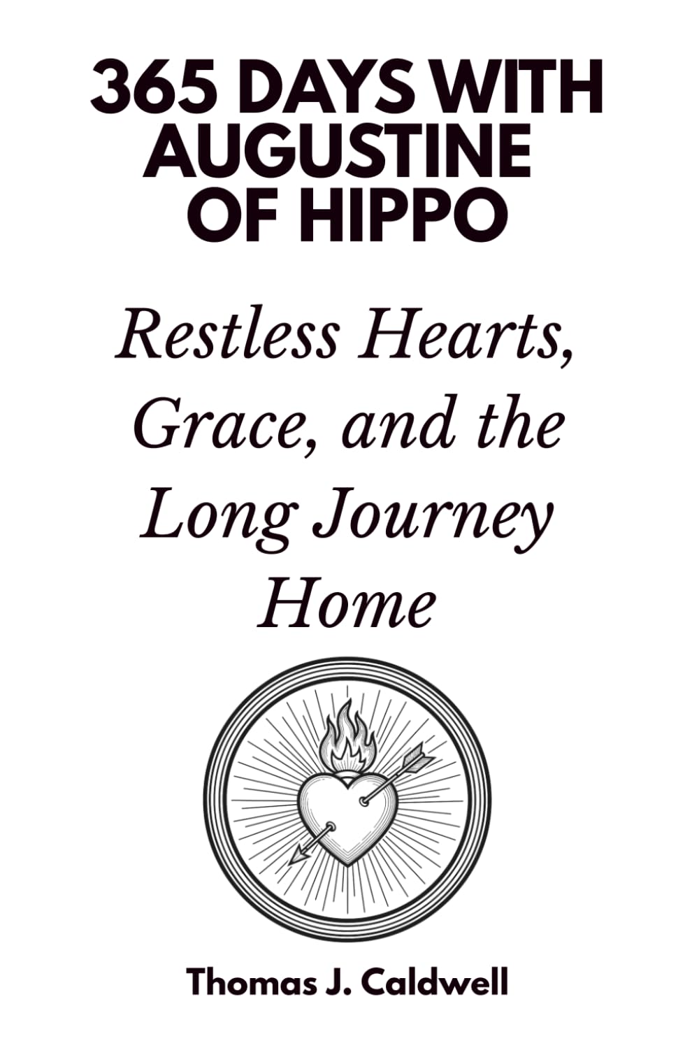 365 Days with Augustine of Hippo: Restless Hearts, Grace, and the Long Journey Home