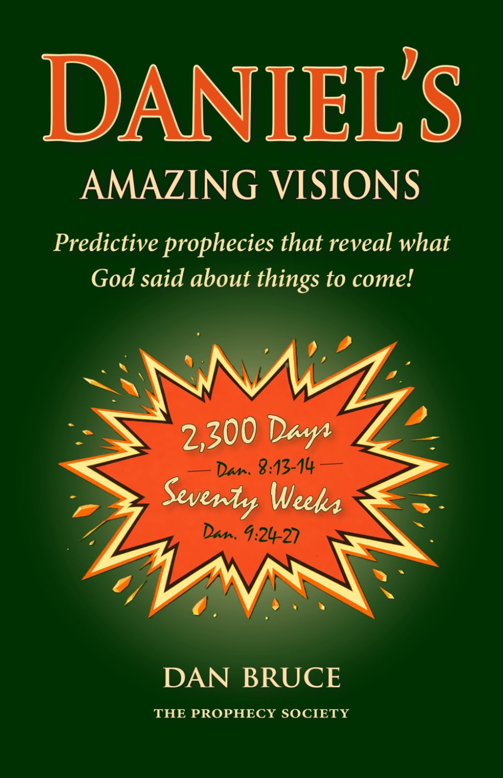 Daniel's Amazing Visions: Predictive prophecies that reveal what God said about things to come!