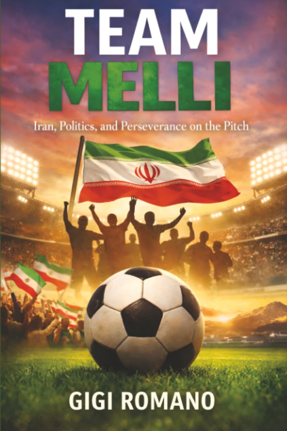 Team Melli: Iran, Politics, and Perseverance on the Pitch