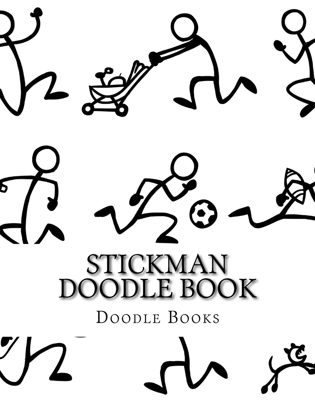Stickman Doodle Book: Volume 1 (8.5 x 11 Stickman Sketchbook, Drawing Pad)