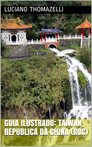 Guia Ilustrado: Taiwan, Republica da China (ROC): Taipei, Kaohsiung, Keelung e Hualien (Guia Ilustrado de Viagens)
